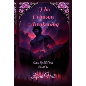 Veil, Liora The Crimson Awakening: A Dark Fantasy Romance: 1 (Echoes of The Veils) Veil, Liora The Crimson Awakening: A Dark Fantasy Romance: 1 (Echoes of The Veils)