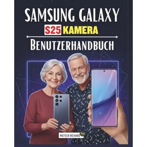 RICHARD, MATECH Samsung Galaxy S25 Kamera Benutzerhandbuch: Ein umfassendes praktisches Handbuch für atemberaubende Aufnahmen, verbesserte Bildqualität und die optimale Nutzung der Leistung Ihrer Mobilkamera RICHARD, MATECH Samsung Galaxy S25 Kamera Benutzerhandbuch: Ein umfassendes praktisches Handbuch für atemberaubende Aufnahmen, verbesserte Bildqualität und die optimale Nutzung der Leistung Ihrer Mobilkamera