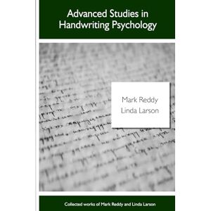 Larson, Linda Advanced Studies in Handwriting Psychology: Collected Works of Linda Larson and Mark Reddy: 8 Larson, Linda Advanced Studies in Handwriting Psychology: Collected Works of Linda Larson and Mark Reddy: 8