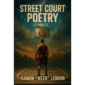 Lebron, Ramon Rezo Street Court Poetry vol. 1 (Street Court Poetry Series) Lebron, Ramon Rezo Street Court Poetry vol. 1 (Street Court Poetry Series)