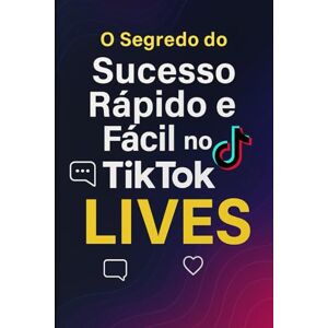 DOMANOSKI, B O Segredo do Sucesso Rápido e Fácil no TikTok: LIVES: Atalho para crescimento explosivo e renda em tempo real DOMANOSKI, B O Segredo do Sucesso Rápido e Fácil no TikTok: LIVES: Atalho para crescimento explosivo e renda em tempo real