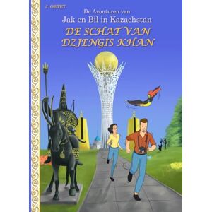 Ortet, Jacques De schat van Dzjengis Khan: De avonturen van Jak en Bil in Kazachstan Ortet, Jacques De schat van Dzjengis Khan: De avonturen van Jak en Bil in Kazachstan