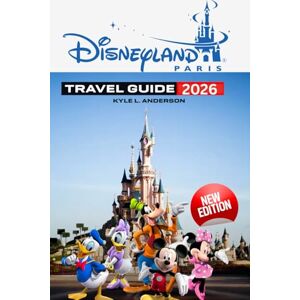 Anderson, Kyle L. Disneyland Paris Travel Guide 2026: Tips, Itineraries, Hidden Gems, and Must-Know Info for an Unforgettable Trip Anderson, Kyle L. Disneyland Paris Travel Guide 2026: Tips, Itineraries, Hidden Gems, and Must-Know Info for an Unforgettable Trip