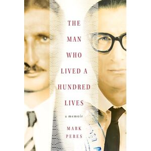 Peres, Mark The Man Who Lived a Hundred Lives: A Memoir Peres, Mark The Man Who Lived a Hundred Lives: A Memoir