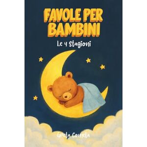 Cometa, Greta 50 Favole per Bambini 0 3 anni Attraverso le 4 Stagioni, Storie della Buonanotte Illustrate a Colori – Splendide Favole per Bambini per Condividere ... – Racconti Incantati per Bambini che tra) Cometa, Greta 50 Favole per Bambini 0 3 anni Attraverso le 4 Stagioni, Storie della Buonanotte Illustrate a Colori – Splendide Favole per Bambini per Condividere ... – Racconti Incantati per Bambini che tra)