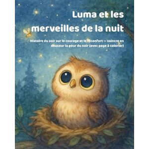 Zanetti, Tim Luma et les merveilles de la nuit: Histoire du soir sur le courage et le réconfort — vaincre en douceur la peur du noir (avec page à colorier) Zanetti, Tim Luma et les merveilles de la nuit: Histoire du soir sur le courage et le réconfort — vaincre en douceur la peur du noir (avec page à colorier)