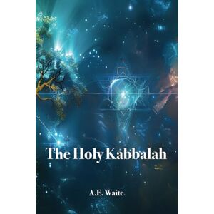 Waite, A.E. The Holy Kabbalah Waite, A.E. The Holy Kabbalah