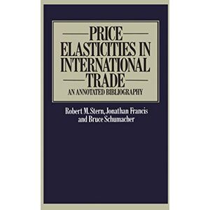 Price Elasticities in International Trade: An Annotated Bibliography (Trade Policy Research Centre) Price Elasticities in International Trade: An Annotated Bibliography (Trade Policy Research Centre)