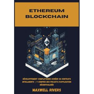RIVERS, MAXWELL ETHEREUM BLOCKCHAIN: développement completguide cCréer 50 contrats intelligents y compris des projets d'application décentralisée RIVERS, MAXWELL ETHEREUM BLOCKCHAIN: développement completguide cCréer 50 contrats intelligents y compris des projets d'application décentralisée