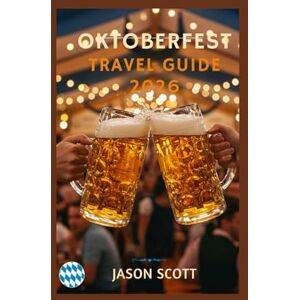 Scott Oktoberfest Travel Guide: Experience Munich’s Famous Beer Festival Like a Local – History, Tips & Insider Secrets (Germany Unlocked: The Essential Travel Series) Scott Oktoberfest Travel Guide: Experience Munich’s Famous Beer Festival Like a Local – History, Tips & Insider Secrets (Germany Unlocked: The Essential Travel Series)