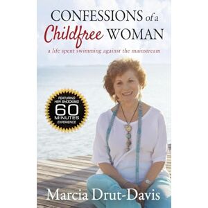 Drut-Davis, Marcia Confessions of a Childfree Woman: A Life Spent Swimming Against the Mainstream Drut-Davis, Marcia Confessions of a Childfree Woman: A Life Spent Swimming Against the Mainstream