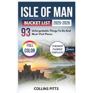 Pitts, Collins Isle Of Man Bucket List 2025-2026 (FULL COLOR): 93 Unforgettable Things To Do And Must-Visit Places Pitts, Collins Isle Of Man Bucket List 2025-2026 (FULL COLOR): 93 Unforgettable Things To Do And Must-Visit Places