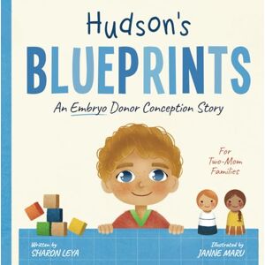 Leya, Sharon Hudson's Blueprints: A (Embryo) Donor Conception Story for Two-Mom Families (My Donor Story: A Book Series for Donor-Conceived Children) Leya, Sharon Hudson's Blueprints: A (Embryo) Donor Conception Story for Two-Mom Families (My Donor Story: A Book Series for Donor-Conceived Children)