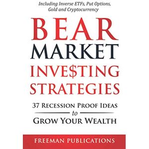 Publications, Freeman Bear Market Investing Strategies: 37 Recession-Proof Ideas to Grow Your Wealth Including Inverse ETFs, Put Options, Gold & Cryptocurrency (Stock Investing 101) Publications, Freeman Bear Market Investing Strategies: 37 Recession-Proof Ideas to Grow Your Wealth Including Inverse ETFs, Put Options, Gold & Cryptocurrency (Stock Investing 101)