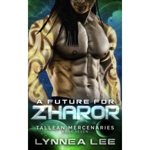 Lee A Future for Zharor: A Sci Fi Alien Romance (Tallean Mercenaries) Lee A Future for Zharor: A Sci Fi Alien Romance (Tallean Mercenaries)