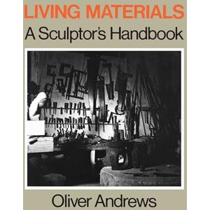 Andrews, Oliver Living Materials: A Sculptor's Handbook Andrews, Oliver Living Materials: A Sculptor's Handbook