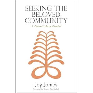 James, Joy Seeking the Beloved Community: A Feminist Race Reader (SUNY series, Philosophy and Race) James, Joy Seeking the Beloved Community: A Feminist Race Reader (SUNY series, Philosophy and Race)