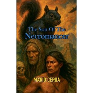 Cerda, Mario The son of the necromancer: 6 (Epic Secret Wars in Ancient México) Cerda, Mario The son of the necromancer: 6 (Epic Secret Wars in Ancient México)
