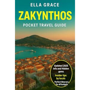 Grace, Ella Zakynthos Pocket Travel Guide: “Discover Navagio Beach, Blue Caves & Hidden Gems with Local Tips, Detailed Maps, and the Best Itinerary for an Unforgettable Zakynthos Trip” Grace, Ella Zakynthos Pocket Travel Guide: “Discover Navagio Beach, Blue Caves & Hidden Gems with Local Tips, Detailed Maps, and the Best Itinerary for an Unforgettable Zakynthos Trip”