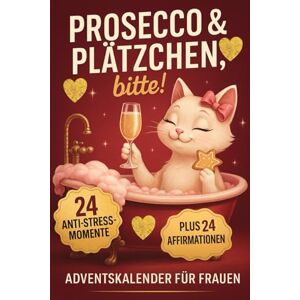 Noelle, Victoria Prosecco & Plätzchen, bitte!: Adventskalender für Frauen: 24 Anti-Stress-Momente & 24 Power-Affirmationen für mehr Entspannung, Achtsamkeit & Selfcare ... für Freundin, Mama, Schwester oder Kollegin. Noelle, Victoria Prosecco & Plätzchen, bitte!: Adventskalender für Frauen: 24 Anti-Stress-Momente & 24 Power-Affirmationen für mehr Entspannung, Achtsamkeit & Selfcare ... für Freundin, Mama, Schwester oder Kollegin.