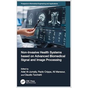 Non-Invasive Health Systems based on Advanced Biomedical Signal and Image Processing (Prospects in Biomedical Engineering and Applications) Non-Invasive Health Systems based on Advanced Biomedical Signal and Image Processing (Prospects in Biomedical Engineering and Applications)