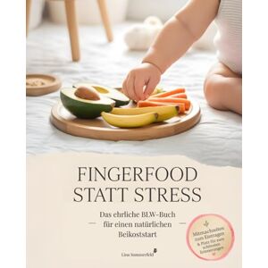 Sommerfeld, Lina Fingerfood statt Stress – Das ehrliche BLW-Buch für einen natürlichen Beikoststart: So isst dein Baby Beikost – 60 einfache BLW-Rezepte, breifrei Ideen & Zubehör-Tipps für einen entspannten Start Sommerfeld, Lina Fingerfood statt Stress – Das ehrliche BLW-Buch für einen natürlichen Beikoststart: So isst dein Baby Beikost – 60 einfache BLW-Rezepte, breifrei Ideen & Zubehör-Tipps für einen entspannten Start