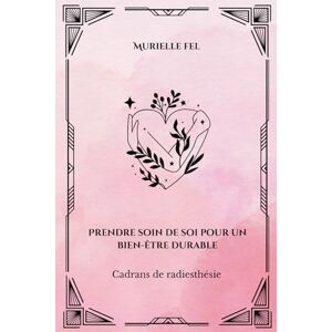 FEL, MURIELLE Prendre soin de soi pour un bien-être durable: Cadrans de radiesthésie FEL, MURIELLE Prendre soin de soi pour un bien-être durable: Cadrans de radiesthésie