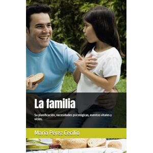 Pérez Cecilio, Lic. María Nancy La familia: Su planificación, necesidades psicológicas, eventos vitales y vicios Pérez Cecilio, Lic. María Nancy La familia: Su planificación, necesidades psicológicas, eventos vitales y vicios