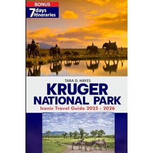D. Hayes, Tara Kruger National Park Iconic Travel Guide 2025-2026: Plan Your 2025–2026 Kruger Safari: Top Routes, Camps, Wildlife & Travel Tips (Tara's Travel Guide Series) D. Hayes, Tara Kruger National Park Iconic Travel Guide 2025-2026: Plan Your 2025–2026 Kruger Safari: Top Routes, Camps, Wildlife & Travel Tips (Tara's Travel Guide Series)