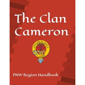 Clayton Jr, Todd M The Clan Cameron: PNW Region Handbook Clayton Jr, Todd M The Clan Cameron: PNW Region Handbook