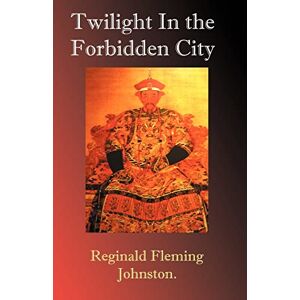 Johnston, Sir Reginald Fleming Twilight in the Forbidden City Johnston, Sir Reginald Fleming Twilight in the Forbidden City