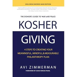 Zimmerman, Avi Kosher Giving: 4 Steps to Creating Your Meaningful, Mindful, & Measurable Philanthropy Plan Zimmerman, Avi Kosher Giving: 4 Steps to Creating Your Meaningful, Mindful, & Measurable Philanthropy Plan