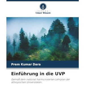 Dara, Prem Kumar Einführung in die UVP: Gemäß dem national harmonisierten Lehrplan der äthiopischen Universitäten Dara, Prem Kumar Einführung in die UVP: Gemäß dem national harmonisierten Lehrplan der äthiopischen Universitäten