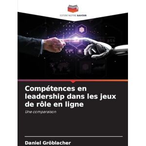 Gröblacher, Daniel Compétences en leadership dans les jeux de rôle en ligne: Une comparaison Gröblacher, Daniel Compétences en leadership dans les jeux de rôle en ligne: Une comparaison