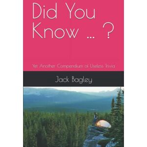 Bagley, Jack Did You Know ... ?: Yet Another Compendium of Useless Trivia Bagley, Jack Did You Know ... ?: Yet Another Compendium of Useless Trivia