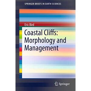 Bird, Eric Coastal Cliffs: Morphology and Management (SpringerBriefs in Earth Sciences) Bird, Eric Coastal Cliffs: Morphology and Management (SpringerBriefs in Earth Sciences)