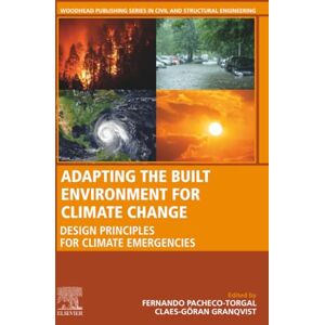 Adapting the Built Environment for Climate Change: Design Principles for Climate Emergencies (Woodhead Publishing Series in Civil and Structural Engineering) Adapting the Built Environment for Climate Change: Design Principles for Climate Emergencies (Woodhead Publishing Series in Civil and Structural Engineering)