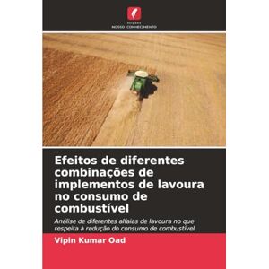 Oad, Vipin Kumar Efeitos de diferentes combinações de implementos de lavoura no consumo de combustível: Análise de diferentes alfaias de lavoura no que respeita à redução do consumo de combustível Oad, Vipin Kumar Efeitos de diferentes combinações de implementos de lavoura no consumo de combustível: Análise de diferentes alfaias de lavoura no que respeita à redução do consumo de combustível