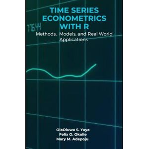 S. Yaya, OlaOluwa Time Series Econometrics with R: Methods, Models, and Real-World Applications S. Yaya, OlaOluwa Time Series Econometrics with R: Methods, Models, and Real-World Applications