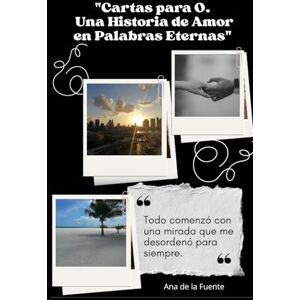 EDITORIAL, NOA SALUD INTEGRATIVA CARTAS PARA O. UNA HISTORIA DE AMOR EN PALABRAS ETERNAS: Todo comenzó con una mirada que me desordenó para siempre (POESIA Y CARTAS DE AMOR) EDITORIAL, NOA SALUD INTEGRATIVA CARTAS PARA O. UNA HISTORIA DE AMOR EN PALABRAS ETERNAS: Todo comenzó con una mirada que me desordenó para siempre (POESIA Y CARTAS DE AMOR)
