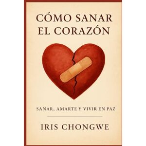 chongwe, iris esther COMO SANAR EL CORAZON chongwe, iris esther COMO SANAR EL CORAZON