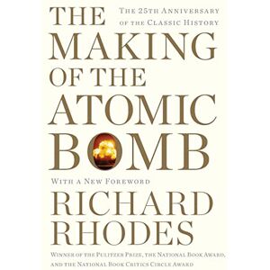 Rhodes, Richard The Making of the Atomic Bomb: The 25th Anniversary Edition Rhodes, Richard The Making of the Atomic Bomb: The 25th Anniversary Edition