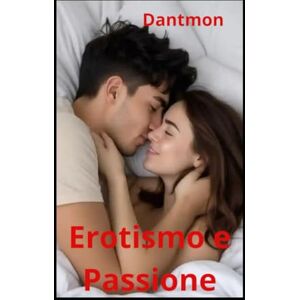 Monari, Dante Dantmon Erotismo e Passione (Libri con racconti erotici) Monari, Dante Dantmon Erotismo e Passione (Libri con racconti erotici)
