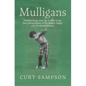 Sampson, Curt Mulligans: Timeless essays from the archive of the best-selling author of The Masters, Hogan, and The Eternal Summer Sampson, Curt Mulligans: Timeless essays from the archive of the best-selling author of The Masters, Hogan, and The Eternal Summer