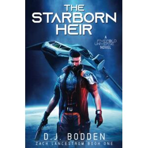 Bodden, D.J. The Starborn Heir: A FiveFold Universe Novel: 1 (Zack Lancestrom) Bodden, D.J. The Starborn Heir: A FiveFold Universe Novel: 1 (Zack Lancestrom)