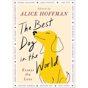 Hoffman, Alice The Best Dog in the World: Essays on Love Hoffman, Alice The Best Dog in the World: Essays on Love