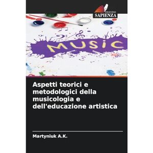 A K, Martyniuk Aspetti teorici e metodologici della musicologia e dell'educazione artistica A K, Martyniuk Aspetti teorici e metodologici della musicologia e dell'educazione artistica