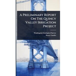 Survey, Washington Geological A Preliminary Report On The Quincy Valley Irrigation Project Survey, Washington Geological A Preliminary Report On The Quincy Valley Irrigation Project