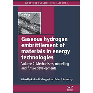 Gaseous Hydrogen Embrittlement of Materials in Energy Technologies: Mechanisms, Modelling and Future Developments (Woodhead Publishing Series in Metals and Surface Engineering) Gaseous Hydrogen Embrittlement of Materials in Energy Technologies: Mechanisms, Modelling and Future Developments (Woodhead Publishing Series in Metals and Surface Engineering)