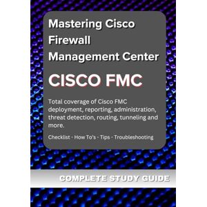 Becker Mastering Cisco Firewall Management Center (FMC): A Comprehensive Guide to Network Security Management Becker Mastering Cisco Firewall Management Center (FMC): A Comprehensive Guide to Network Security Management